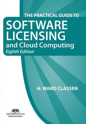 The Practical Guide to Software Licensing and Cloud Computing, Eighth Edition de Henry Ward Classen