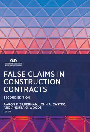 False Claims in Construction Contracts, Second Edition de Aaron P. Silberman