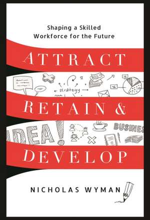 Attract, Retain, and Develop de Nicholas Wyman