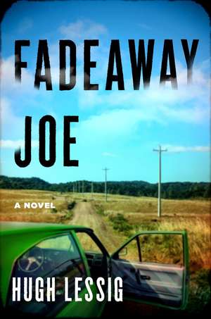 Fadeaway Joe: A Novel de Hugh Lessig