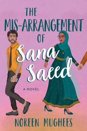 The Mis-Arrangement of Sana Saeed: A Novel de Noreen Mughees