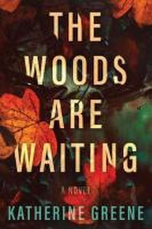 The Woods are Waiting: A Novel de Katherine Greene