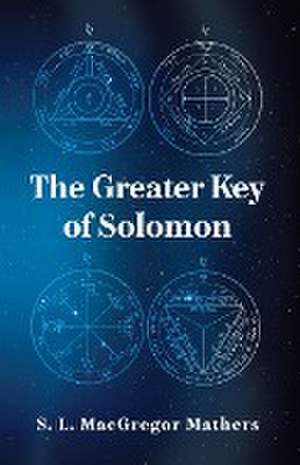 The Greater Key Of Solomon de S. L. MacGregor Mathers