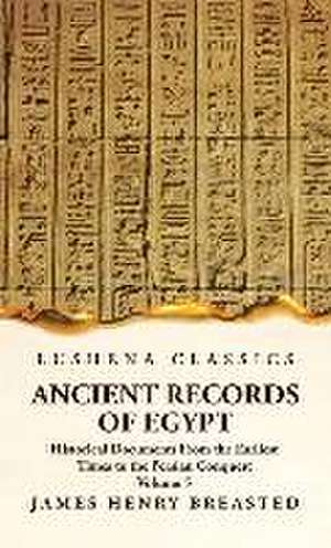 Ancient Records of Egypt Historical Documents From the Earliest Times to the Persian Conquest, Collected, Edited and Translated With Commentary; Indices Volume 5 de By James Henry Breasted