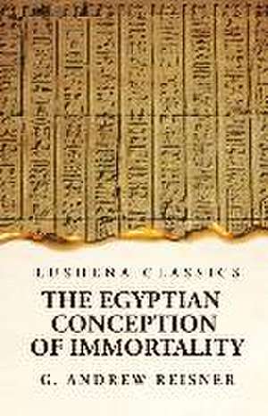 The Egyptian Conception of Immortality by George Andrew Reisner Prehistoric Religion A Study in Prehistoric Archaeology de E O James