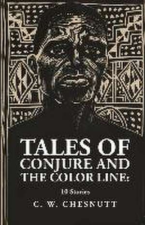 Tales of Conjure and The Color Line de By Charles Waddell Chesnutt