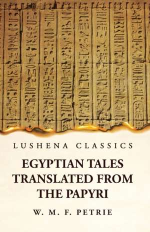 Egyptian Tales, Translated from the Papyri de William Matthew Flinders Petrie