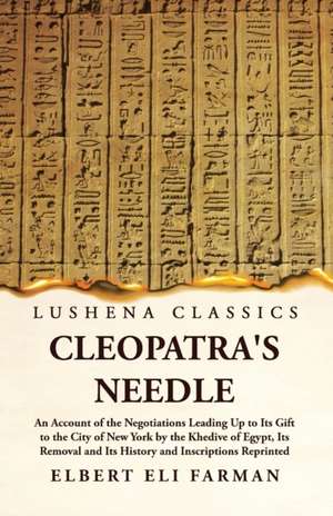 Cleopatra's Needle An Account of the Negotiations de Elbert Eli Farman