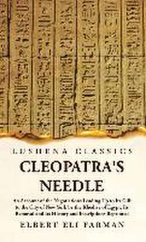 Cleopatra's Needle An Account of the Negotiations de Elbert Eli Farman