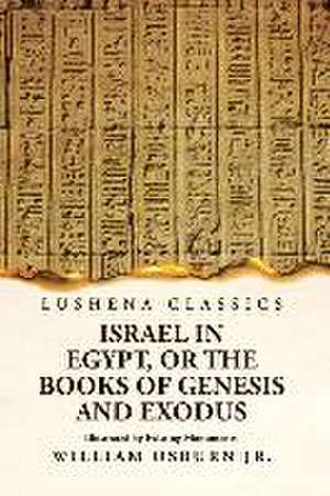 Israel in Egypt, or the Books of Genesis and Exodus Illustrated by Existing Monuments de William Osburn Jr