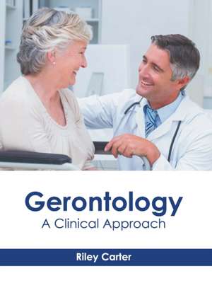 Gerontology: A Clinical Approach de Riley Carter