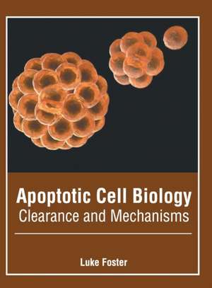 Apoptotic Cell Biology: Clearance and Mechanisms de Luke Foster