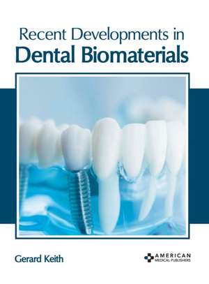 Recent Developments in Dental Biomaterials de Gerard Keith