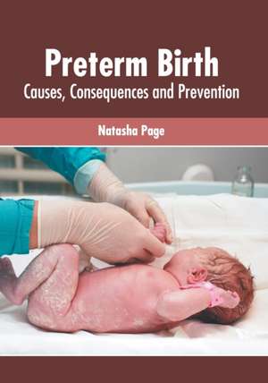 Preterm Birth: Causes, Consequences and Prevention de Natasha Page