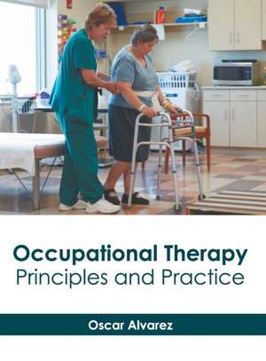 Occupational Therapy: Principles and Practice de Oscar Alvarez