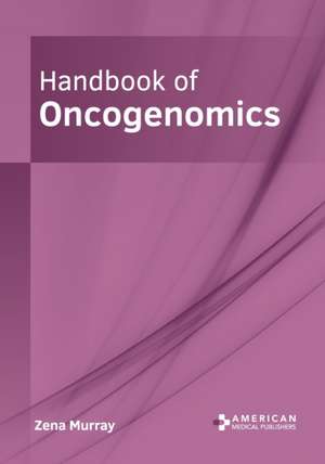 Handbook of Oncogenomics de Zena Murray