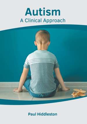 Autism: A Clinical Approach de Paul Hiddleston