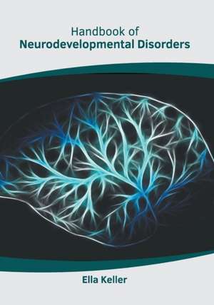 Handbook of Neurodevelopmental Disorders de Ella Keller