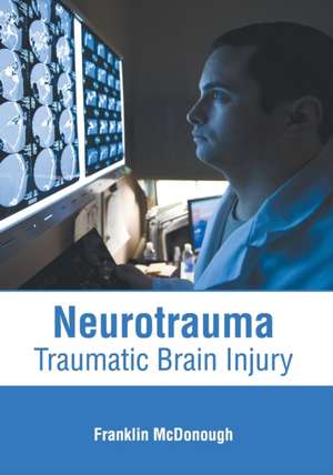 Neurotrauma: Traumatic Brain Injury de Franklin McDonough