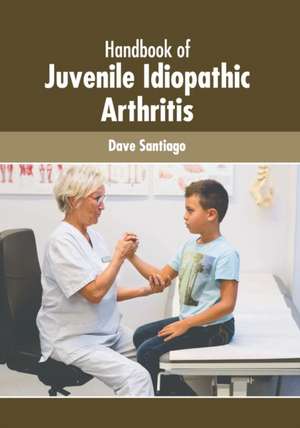 Handbook of Juvenile Idiopathic Arthritis de Dave Santiago