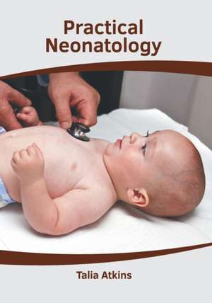 Practical Neonatology de Talia Atkins