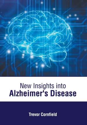 New Insights Into Alzheimer's Disease de Trevor Cornfield