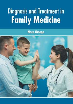 Diagnosis and Treatment in Family Medicine de Nora Ortega