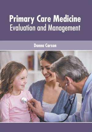 Primary Care Medicine: Evaluation and Management de Danna Carson