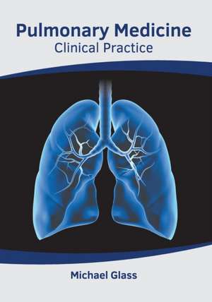 Pulmonary Medicine: Clinical Practice de Michael Glass