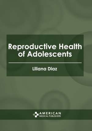 Reproductive Health of Adolescents de Liliana Diaz