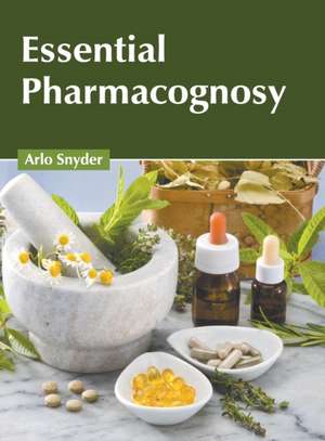 Essential Pharmacognosy de Arlo Snyder