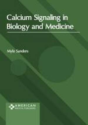 Calcium Signaling in Biology and Medicine de Mylo Sanders