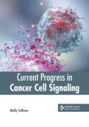 Current Progress in Cancer Cell Signaling de Molly Cullison