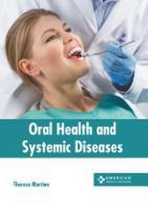 Oral Health and Systemic Diseases de Theresa Martino