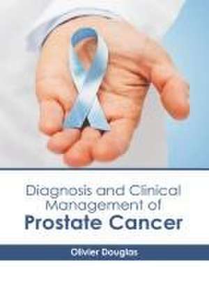 Diagnosis and Clinical Management of Prostate Cancer de Olivier Douglas