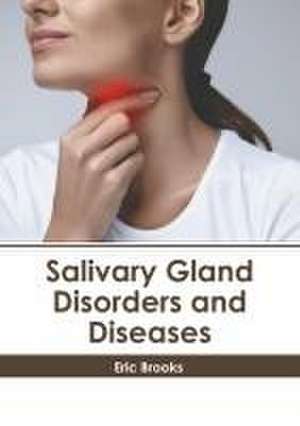 Salivary Gland Disorders and Diseases de Eric Brooks