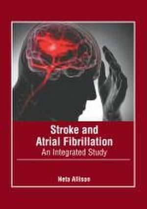 Stroke and Atrial Fibrillation: An Integrated Study de Neta Allison