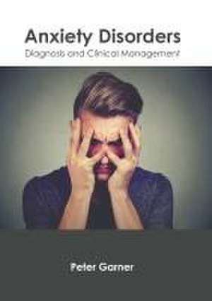 Anxiety Disorders: Diagnosis and Clinical Management de Peter Garner