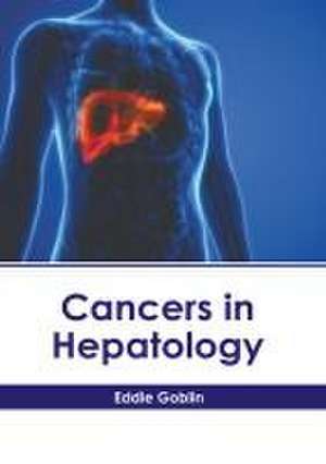 Cancers in Hepatology de Eddie Goblin