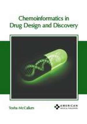 Chemoinformatics in Drug Design and Discovery de Tosha McCallum