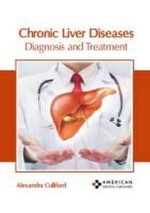 Chronic Liver Diseases: Diagnosis and Treatment de Alexandra Culliford