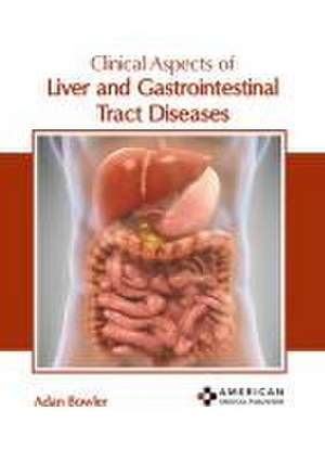 Clinical Aspects of Liver and Gastrointestinal Tract Diseases de Adan Bowler