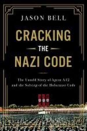 Cracking the Nazi Code de Jason Bell