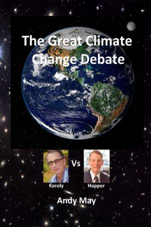 The Great Climate Change Debate de Andy May