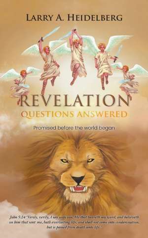 Revelation Questions Answered de Larry A. Heidelberg