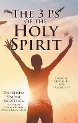 The 3 Ps of the Holy Spirit de . Keisha Simone Mortluck