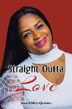 Straight Outta Love de Joyce Midley-Quainoo