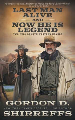 Last Man Alive and Now He Is Legend: Two Full Length Western Novels de Gordon D. Shirreffs