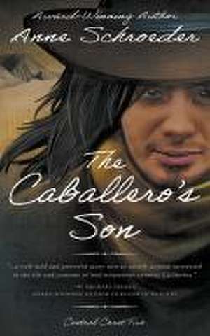 The Caballero's Son: A Native American Historical Romance de Anne Schroeder