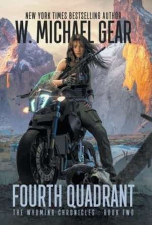 Fourth Quadrant: The Wyoming Chronicles: Book Two de W. Michael Gear